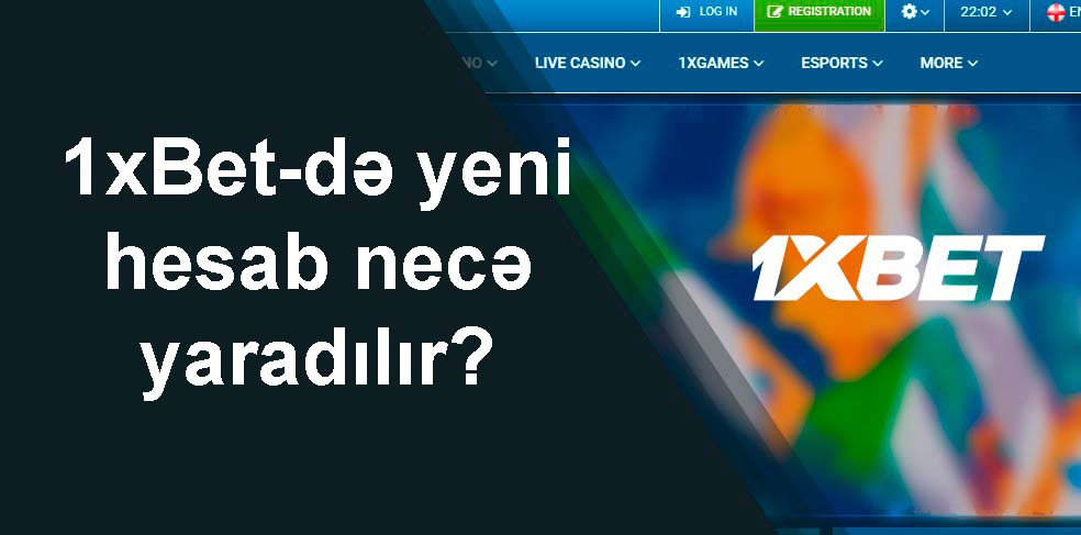 1xBet-də yeni hesab necə yaradılır?